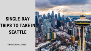Single Day Trips To Take In Seattle